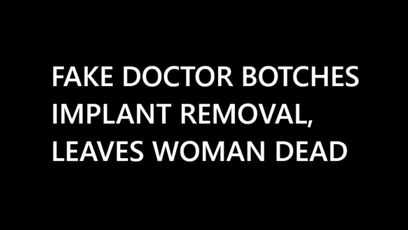 Woman dead after fake surgeon botches implant removal