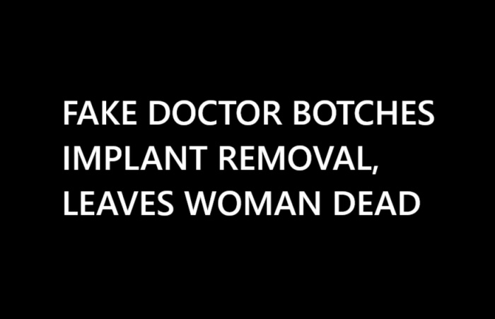 Woman dead after fake surgeon botches implant removal
