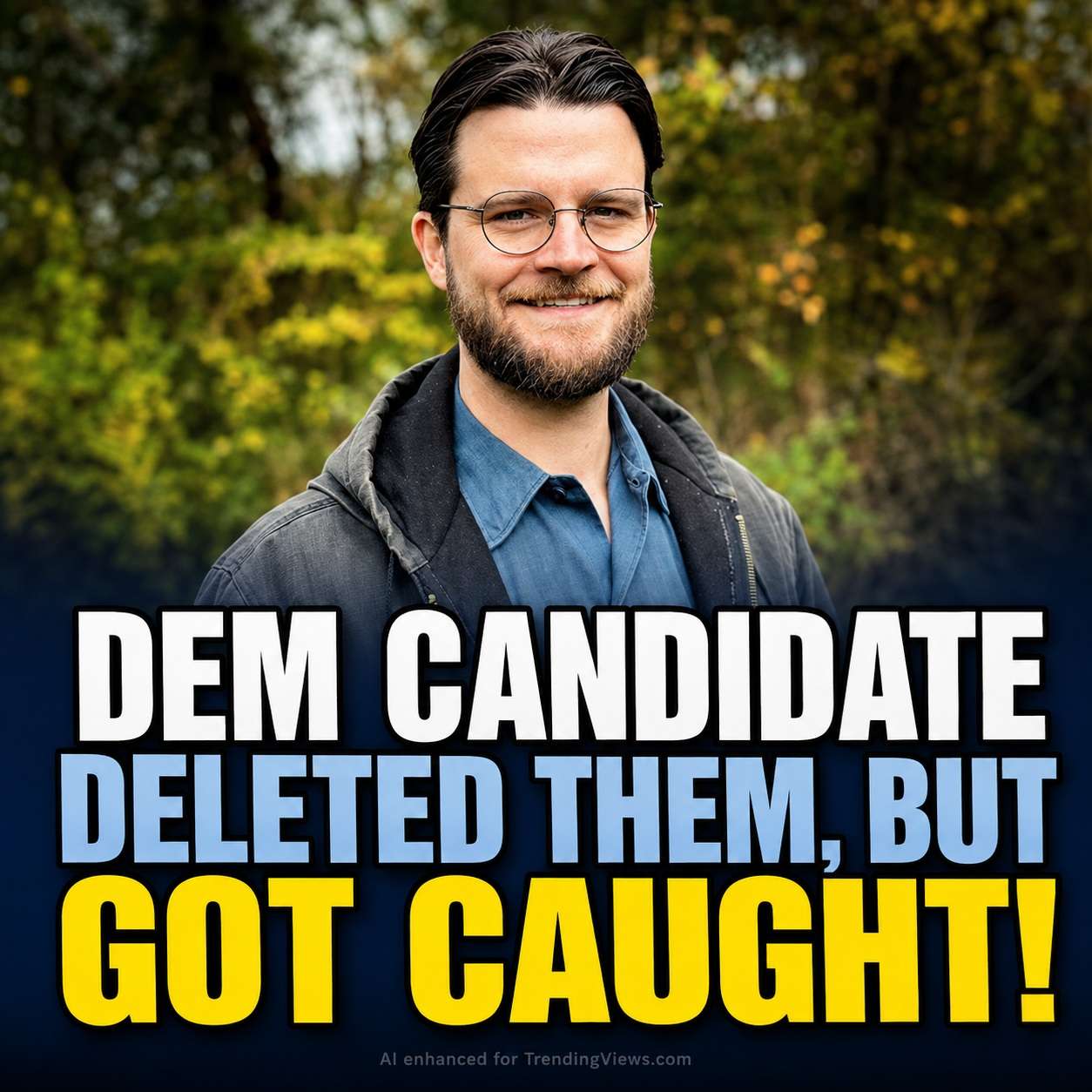 Democratic House Nominee Deleted Hundreds of Posts Hiding Everything